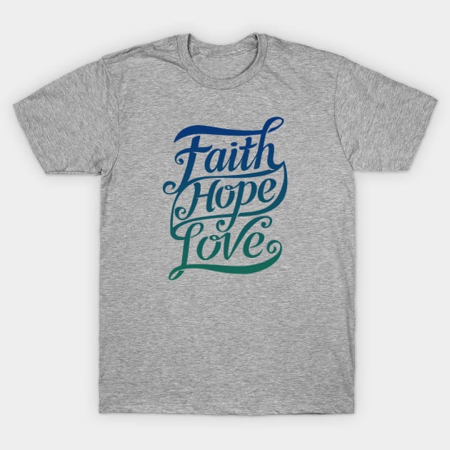 Faith Hope Love T-Shirt by Koala Tees